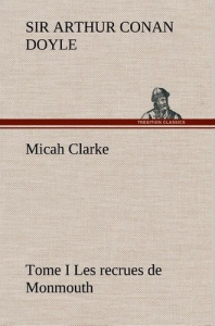 Micah Clarke - Tome I Les recrues de Monmouth - Doyle Sir Arthur Conan