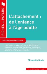 L'attachement : de l'enfance à l'âge adulte. 10 fiches pour comprendre - Dozio Elisabetta