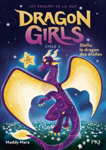 Dragon Girls - Les dragons de la nuit Tome 3 : Stella, le dragon des étoiles - Mara Maddy ; Cantin Virginie ; Szepesi Szucs Barba
