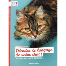 Décodez le langage de votre chat ! Postures, miaulements, marquages... - Dramard Valérie