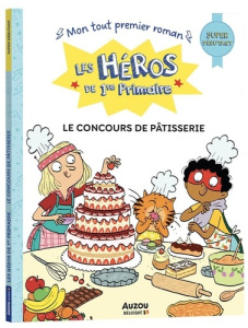 Les héros de 1re Primaire : Le concours de pâtisserie. Super débutant - Gillio Maxime ; Dreidemy Joëlle