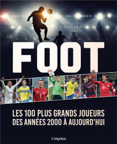 Les 100 plus grands héros du foot des années 2000 à aujourd'hui - Dreisbach Jens ; Mignot Christine