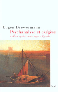 Psychanalyse et exégèse. Tome 1, Rêves, mythes, contes, sagas et légendes - Drewermann Eugen