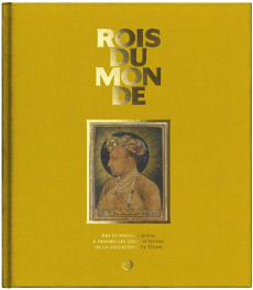 Rois du monde. Art et pouvoir royal à travers les chefs-d'oeuvre de la collection Al Thani - Droguet Vincent ; Jolin Camille ; Hebert Jean-Fran