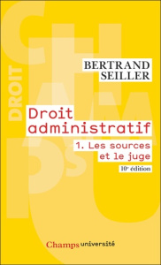 Droit administratif. Tome 1, Les sources et le juge, 10e édition actualisée - Seiller Bertrand