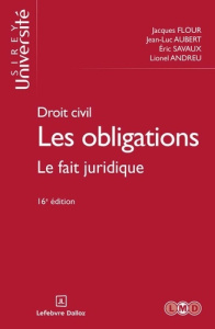 Les obligations. Tome 2, Le fait juridique, 16e édition - Flour Jacques ; Aubert Jean-Luc ; Savaux Eric ; An