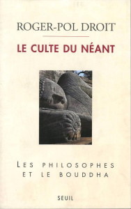 Le culte du néant. Les philosophes et le Bouddha - Droit Roger-Pol
