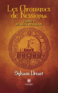 Les Chroniques de Nessiopia Tome 1 : Je suis Darkan - Druart Sylvain