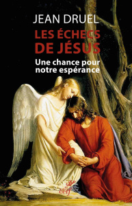Les échecs de Jésus. Une chance pour notre espérance - Druel Jean