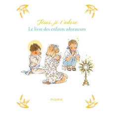 Jésus, je t'adore. Le livre des enfants adorateurs - Du Mesnil Sabine