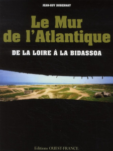 Le Mur de l'Atlantique. De la Loire à la Bidassoa - Dubernat Jean-Guy ; Mérienne Patrick