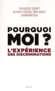 Pourquoi moi ? L'expérience des discriminations - Dubet François ; Cousin Olivier ; Macé Eric ; Rui