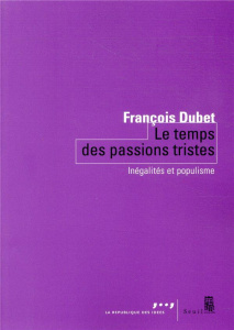 Le temps des passions tristes. Inégalités et populisme - Dubet François
