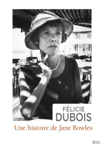 Une histoire de Jane Bowles - Dubois Félicie