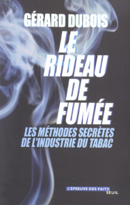 Le rideau de fumée. Les méthodes secrètes de l'industrie du tabac - Dubois Gérard