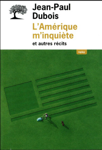L'Amérique m'inquiète et autres récits - Dubois Jean-Paul