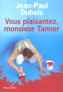 Vous plaisantez, monsieur Tanner - Dubois Jean-Paul