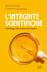 L'intégrité scientifique. Sociologie des bonnes pratiques - Dubois Michel ; Guaspare Catherine