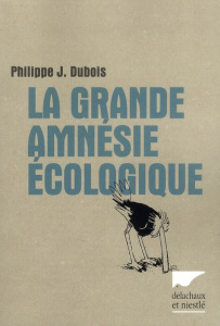 La grande amnésie écologique - Dubois Philippe Jacques