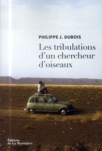 Les tribulations d'un chercheur d'oiseaux - Dubois Philippe Jacques