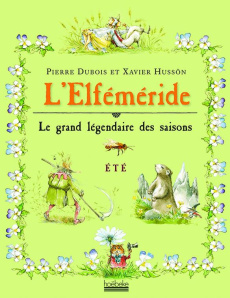 L'Elféméride, Le grand légendaire des saisons. Eté - Dubois Pierre ; Hussön Xavier