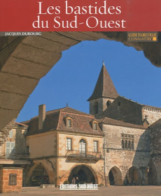 Connaître les bastides du Sud-Ouest - Dubourg Jacques ; Duprat Jeanne ; Moulin Pascal