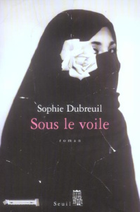 Sous le voile - Dubreuil Sophie