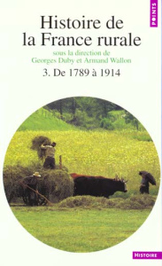 Histoire de la France rurale. Tome 3, De 1789 à 1914, apogée et crise de la civilisation paysanne - Duby Georges ; Wallon Armand