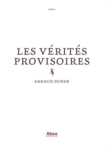 Les vérités provisoires - Dudek Arnaud