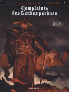 Complainte des Landes perdues Cycle 2 : Les chevaliers du Pardon : Tome 6. Le Guinéa Lord - Dufaux Jean ; Delaby Philippe