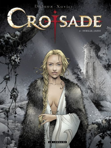 Croisade Tome 6 : Sybille, jadis - Dufaux Jean ; Xavier Philippe ; Chagnaud Jean-Jacq