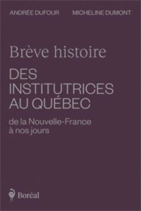 Brève histoire des institutrices au Québec de la Nouvelle-France à nos jours - Dufour André