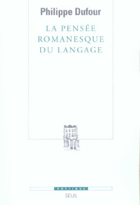 La pensée romanesque du langage - Dufour Philippe