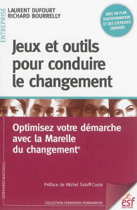 Jeux et outils pour conduire le changement. Optimisez votre démarche avec la Marelle du changement, - Dufourt Laurent ; Bourrelly Richard ; Saloff Coste
