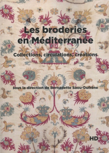 Les broderies en Méditerranée. Collections, circulations, créations - Saou-Dufrêne Bernadette