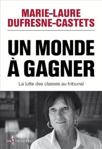 Un monde à gagner. La lutte des classes au tribunal - Dufresne-Castets Marie-Laure