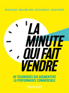 La minute qui fait vendre. 40 techniques qui augmentent la performance commerciale - Dugay Nicolas ; King-Soon Erika ; Rudelle Laëtitia