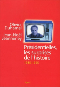 Présidentielles, les surprises de l'histoire. 1965-1995 - Duhamel Olivier ; Jeanneney Jean-Noël