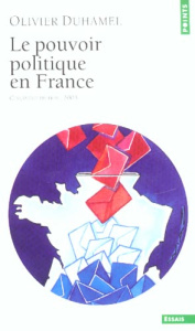 LE POUVOIR POLITIQUE EN FRANCE - DUHAMEL OLIVIER