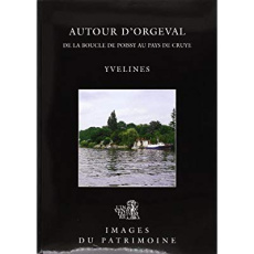 Autour d'Orgeval. De la boucle de Poissy au Pays de Cruye - Duhau Isabelle