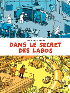 DANS LE SECRET DES LABOS - VISITEZ LES PLUS GRANDS SITES SCIENTIFIQUES ET TECHNIQUES DE FRANCE ET AL - DUHOO JEAN-YVES