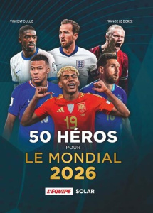50 héros pour le Mondial 2026 - Duluc Vincent ; Le Dorze Franck