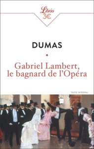 Gabriel Lambert, le bagnard de l'Opéra - Dumas Alexandre
