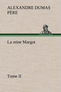 La reine Margot - Tome II. La reine margot tome ii - Dumas Père alexandre