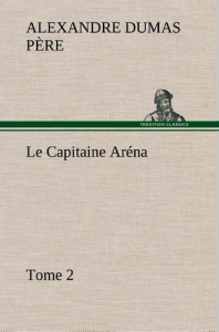 Le Capitaine Aréna — Tome 2. Le capitaine arena tome 2 - Dumas Père alexandre
