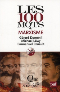 Les 100 mots du marxisme - Duménil Georges ; Löwy Michael ; Renault Emmanuel