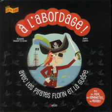 A l'abordage. Avec les pirates Florin et La guêpe - Dumont-Le Cornec Elisabeth ; Lapeyre Emilie