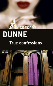 True confessions - Dunne John-Gregory ; Carrer Patrice ; Pelecanos Ge