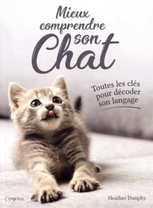 Mieux comprendre son chat. Toutes les clés pour décoder son langage - Dunphy Heather ; Mitjaville Chantal
