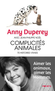 Complicités animales. 70 histoires vraies - Duperey Anny ; Noël Jean-Philippe